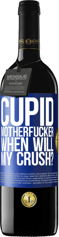 39,95 € | Red Wine RED Edition MBE Reserve Cupid motherfucker, when will my crush? Blue Label. Customizable label Reserve 12 Months Harvest 2014 Tempranillo