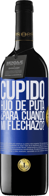 39,95 € | Vino Tinto Edición RED MBE Reserva Cupido hijo de puta, ¿para cuándo mi flechazo? Etiqueta Azul. Etiqueta personalizable Reserva 12 Meses Cosecha 2015 Tempranillo