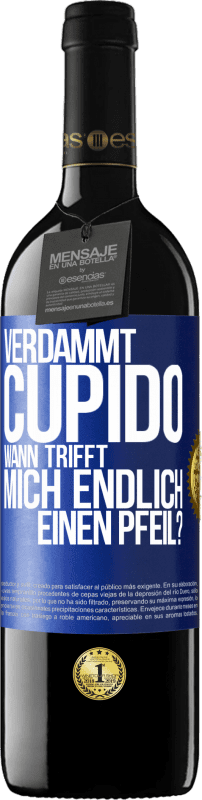 39,95 € | Rotwein RED Ausgabe MBE Reserve Verdammt, Cupido, wann trifft mich endlich einen Pfeil? Blaue Markierung. Anpassbares Etikett Reserve 12 Monate Ernte 2015 Tempranillo