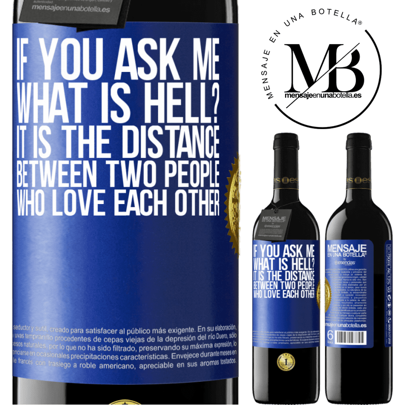 39,95 € Free Shipping | Red Wine RED Edition MBE Reserve If you ask me, what is hell? It is the distance between two people who love each other Blue Label. Customizable label Reserve 12 Months Harvest 2014 Tempranillo