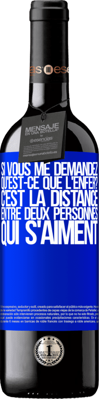 39,95 € | Vin rouge Édition RED MBE Réserve Si vous me demandez, qu'est-ce que l'enfer? C'est la distance entre deux personnes qui s'aiment Étiquette Bleue. Étiquette personnalisable Réserve 12 Mois Récolte 2016 Tempranillo