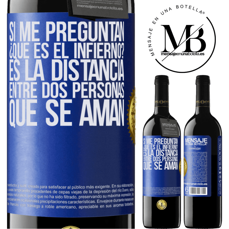 39,95 € Envío gratis | Vino Tinto Edición RED MBE Reserva Si me preguntan ¿Qué es el infierno? Es la distancia entre dos personas que se aman Etiqueta Azul. Etiqueta personalizable Reserva 12 Meses Cosecha 2016 Tempranillo