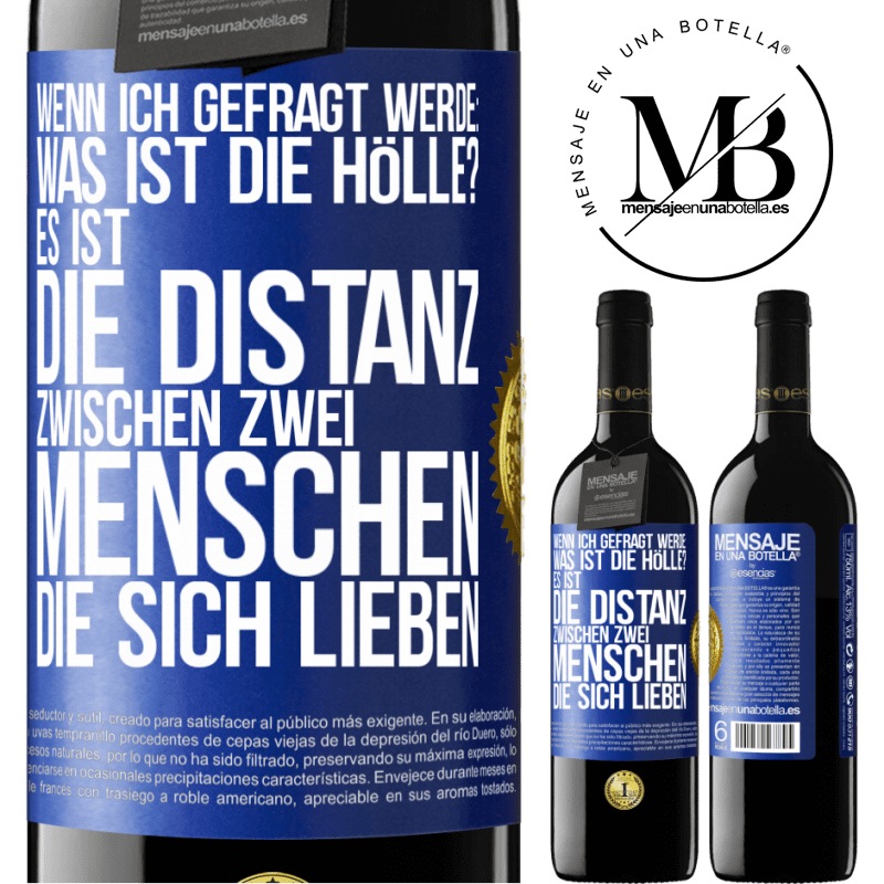 39,95 € Kostenloser Versand | Rotwein RED Ausgabe MBE Reserve Wenn ich gefragt werde: Was ist die Hölle? Es ist die Distanz zwischen zwei Menschen, die sich lieben Blaue Markierung. Anpassbares Etikett Reserve 12 Monate Ernte 2014 Tempranillo