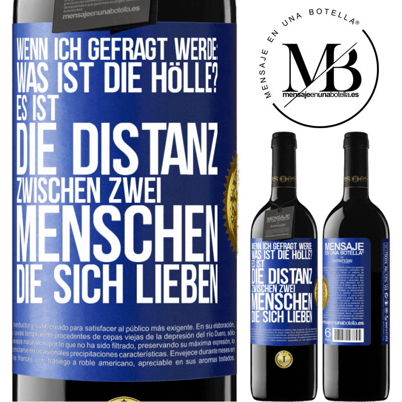 39,95 € Kostenloser Versand | Rotwein RED Ausgabe MBE Reserve Wenn ich gefragt werde: Was ist die Hölle? Es ist die Distanz zwischen zwei Menschen, die sich lieben Blaue Markierung. Anpassbares Etikett Reserve 12 Monate Ernte 2016 Tempranillo