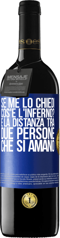 39,95 € | Vino rosso Edizione RED MBE Riserva Se me lo chiedi, cos'è l'inferno? È la distanza tra due persone che si amano Etichetta Blu. Etichetta personalizzabile Riserva 12 Mesi Raccogliere 2015 Tempranillo