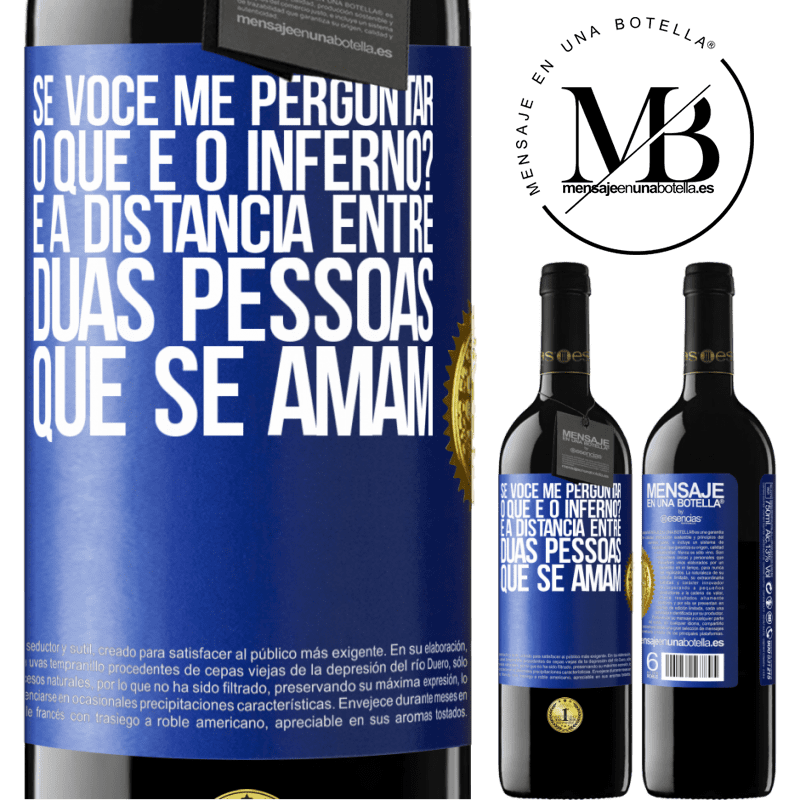 39,95 € Envio grátis | Vinho tinto Edição RED MBE Reserva Se você me perguntar, o que é o inferno? É a distância entre duas pessoas que se amam Etiqueta Azul. Etiqueta personalizável Reserva 12 Meses Colheita 2014 Tempranillo