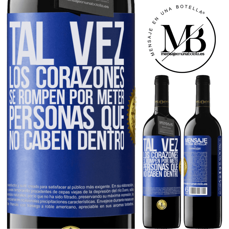 39,95 € Envío gratis | Vino Tinto Edición RED MBE Reserva Tal vez los corazones se rompen por meter personas que no caben dentro Etiqueta Azul. Etiqueta personalizable Reserva 12 Meses Cosecha 2015 Tempranillo