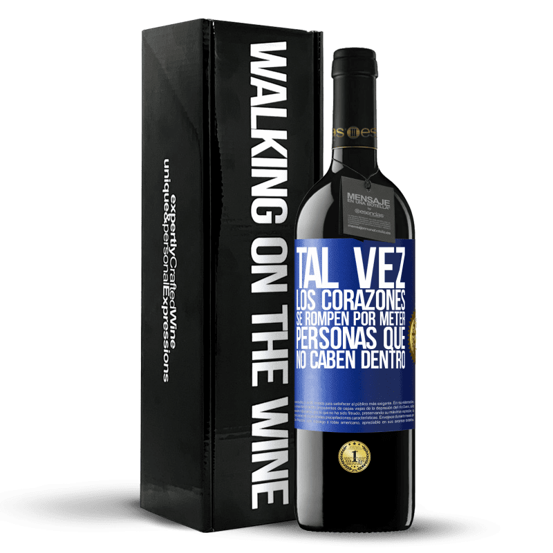 39,95 € Envío gratis | Vino Tinto Edición RED MBE Reserva Tal vez los corazones se rompen por meter personas que no caben dentro Etiqueta Azul. Etiqueta personalizable Reserva 12 Meses Cosecha 2015 Tempranillo