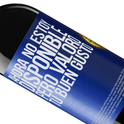 Expresiones Únicas y Personales. «Ahora no estoy disponible, pero valoro tu buen gusto» Edición RED MBE Reserva