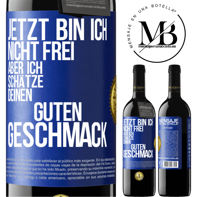 39,95 € Kostenloser Versand | Rotwein RED Ausgabe MBE Reserve Jetzt bin ich nicht frei, aber ich schätze deinen guten Geschmack Blaue Markierung. Anpassbares Etikett Reserve 12 Monate Ernte 2015 Tempranillo