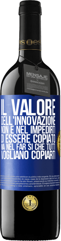 39,95 € Spedizione Gratuita | Vino rosso Edizione RED MBE Riserva Il valore dell'innovazione non è nel impedirti di essere copiato, ma nel far sì che tutti vogliano copiarti Etichetta Blu. Etichetta personalizzabile Riserva 12 Mesi Raccogliere 2016 Tempranillo