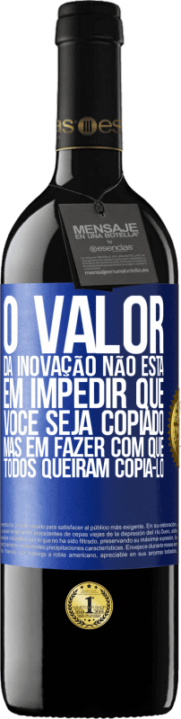 «O valor da inovação não está em impedir que você seja copiado, mas em fazer com que todos queiram copiá-lo» Edição RED MBE Reserva