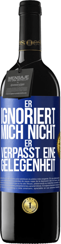 39,95 € | Rotwein RED Ausgabe MBE Reserve Er ignoriert mich nicht, er verpasst eine Gelegenheit Blaue Markierung. Anpassbares Etikett Reserve 12 Monate Ernte 2015 Tempranillo