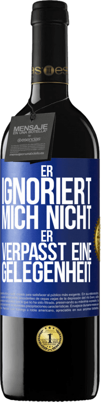 39,95 € Kostenloser Versand | Rotwein RED Ausgabe MBE Reserve Er ignoriert mich nicht, er verpasst eine Gelegenheit Blaue Markierung. Anpassbares Etikett Reserve 12 Monate Ernte 2016 Tempranillo