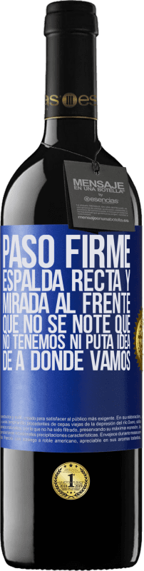 39,95 € Envío gratis | Vino Tinto Edición RED MBE Reserva Paso firme, espalda recta y mirada al frente. Que no se note que no tenemos ni puta idea de a dónde vamos Etiqueta Azul. Etiqueta personalizable Reserva 12 Meses Cosecha 2016 Tempranillo