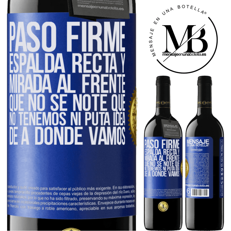 39,95 € Envío gratis | Vino Tinto Edición RED MBE Reserva Paso firme, espalda recta y mirada al frente. Que no se note que no tenemos ni puta idea de a dónde vamos Etiqueta Azul. Etiqueta personalizable Reserva 12 Meses Cosecha 2014 Tempranillo