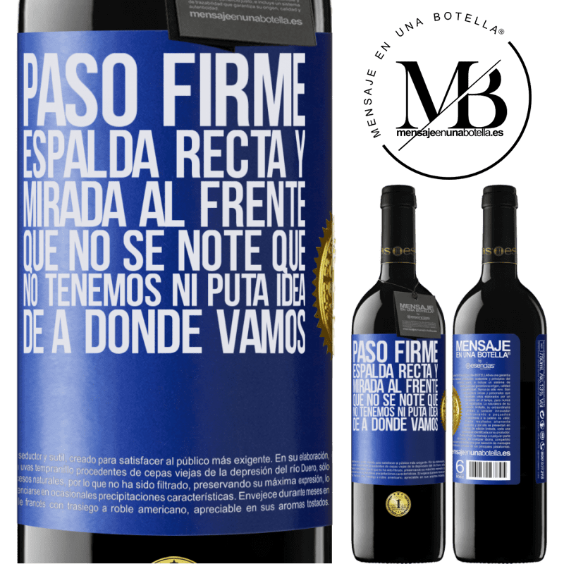 39,95 € Envío gratis | Vino Tinto Edición RED MBE Reserva Paso firme, espalda recta y mirada al frente. Que no se note que no tenemos ni puta idea de a dónde vamos Etiqueta Azul. Etiqueta personalizable Reserva 12 Meses Cosecha 2016 Tempranillo