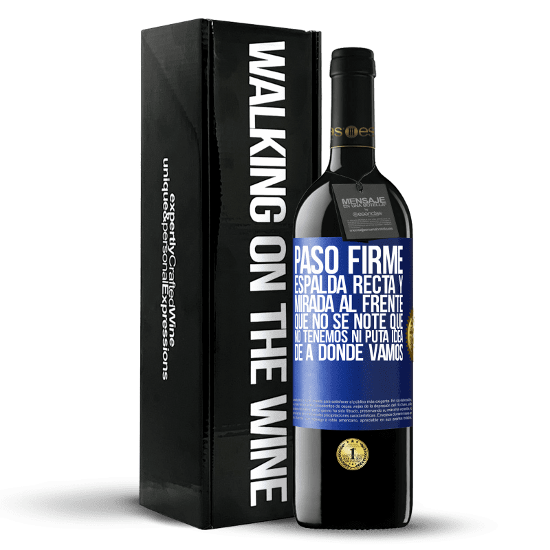 39,95 € Envío gratis | Vino Tinto Edición RED MBE Reserva Paso firme, espalda recta y mirada al frente. Que no se note que no tenemos ni puta idea de a dónde vamos Etiqueta Azul. Etiqueta personalizable Reserva 12 Meses Cosecha 2015 Tempranillo