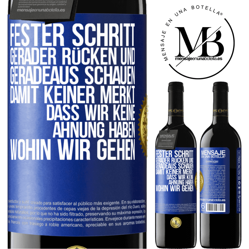 39,95 € Kostenloser Versand | Rotwein RED Ausgabe MBE Reserve Fester Schritt, gerader Rücken und geradeaus schauen. Damit keiner merkt, dass wir keine Ahnung haben, wohin wir gehen Blaue Markierung. Anpassbares Etikett Reserve 12 Monate Ernte 2014 Tempranillo