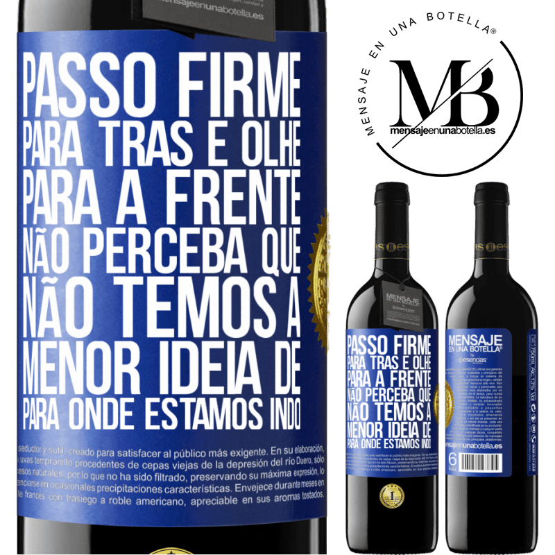 39,95 € Envio grátis | Vinho tinto Edição RED MBE Reserva Passo firme, para trás e olhe para a frente. Não perceba que não temos a menor ideia de para onde estamos indo Etiqueta Azul. Etiqueta personalizável Reserva 12 Meses Colheita 2014 Tempranillo