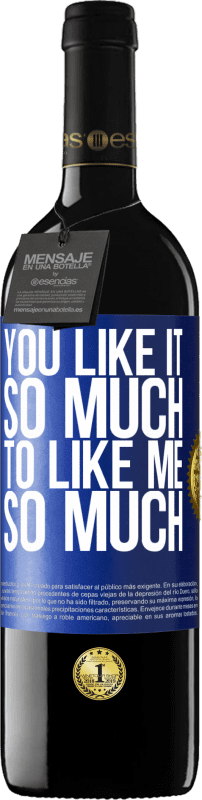 39,95 € Free Shipping | Red Wine RED Edition MBE Reserve You like it so much to like me so much Blue Label. Customizable label Reserve 12 Months Harvest 2014 Tempranillo