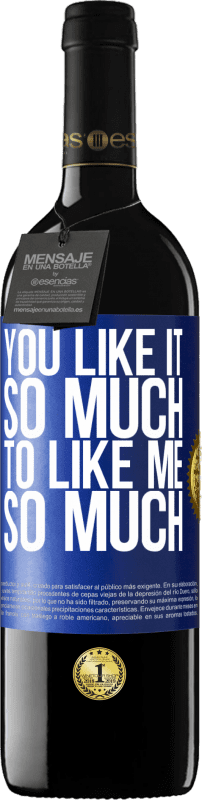 39,95 € | Red Wine RED Edition MBE Reserve You like it so much to like me so much Blue Label. Customizable label Reserve 12 Months Harvest 2015 Tempranillo