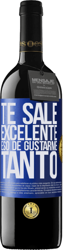 39,95 € | Vino Tinto Edición RED MBE Reserva Te sale excelente eso de gustarme tanto Etiqueta Azul. Etiqueta personalizable Reserva 12 Meses Cosecha 2016 Tempranillo