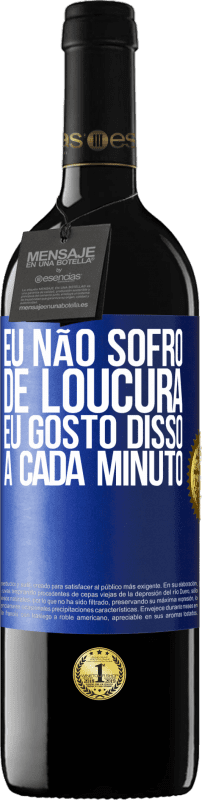 39,95 € | Vinho tinto Edição RED MBE Reserva Eu não sofro de loucura ... eu gosto disso a cada minuto Etiqueta Azul. Etiqueta personalizável Reserva 12 Meses Colheita 2016 Tempranillo