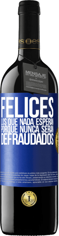 39,95 € Envío gratis | Vino Tinto Edición RED MBE Reserva Felices los que nada esperan, porque nunca serán defraudados Etiqueta Azul. Etiqueta personalizable Reserva 12 Meses Cosecha 2016 Tempranillo