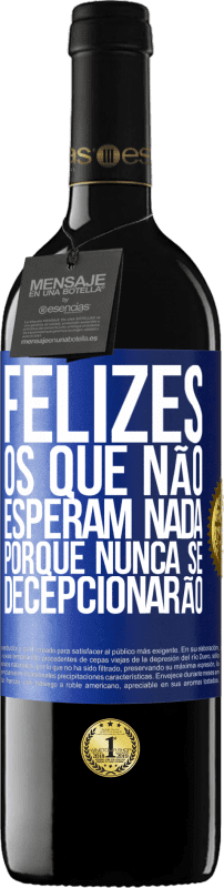 «Felizes os que não esperam nada, porque nunca se decepcionarão» Edição RED MBE Reserva