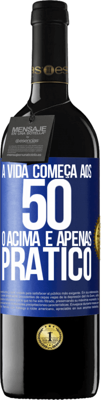 39,95 € | Vinho tinto Edição RED MBE Reserva A vida começa aos 50 anos, o acima é apenas prático Etiqueta Azul. Etiqueta personalizável Reserva 12 Meses Colheita 2016 Tempranillo