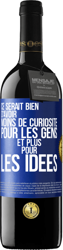 39,95 € | Vin rouge Édition RED MBE Réserve Ce serait bien d'avoir moins de curiosité pour les gens et plus pour les idées Étiquette Bleue. Étiquette personnalisable Réserve 12 Mois Récolte 2015 Tempranillo