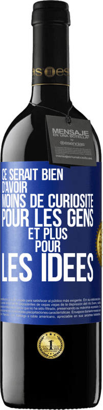 39,95 € | Vin rouge Édition RED MBE Réserve Ce serait bien d'avoir moins de curiosité pour les gens et plus pour les idées Étiquette Bleue. Étiquette personnalisable Réserve 12 Mois Récolte 2016 Tempranillo