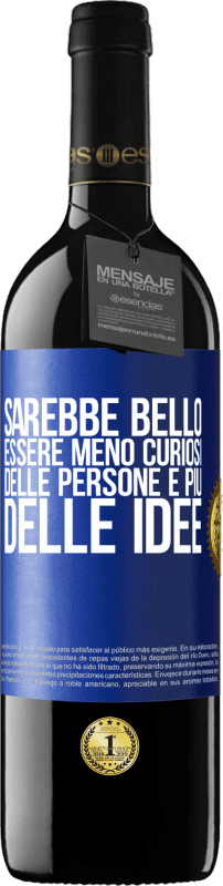 39,95 € | Vino rosso Edizione RED MBE Riserva Sarebbe bello essere meno curiosi delle persone e più delle idee Etichetta Blu. Etichetta personalizzabile Riserva 12 Mesi Raccogliere 2016 Tempranillo