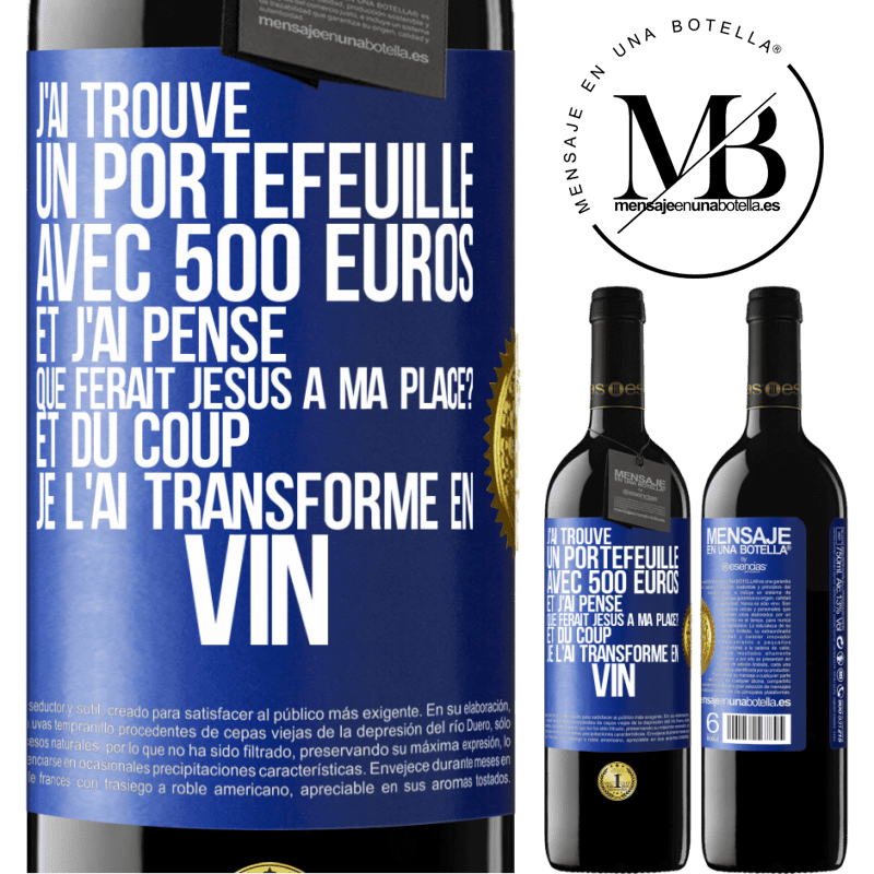 39,95 € Envoi gratuit | Vin rouge Édition RED MBE Réserve J'ai trouvé un portefeuille avec 500 euros. Et j'ai pensé. Que ferait Jésus à ma place? Et du coup, je l'ai transformé en vin Étiquette Bleue. Étiquette personnalisable Réserve 12 Mois Récolte 2014 Tempranillo