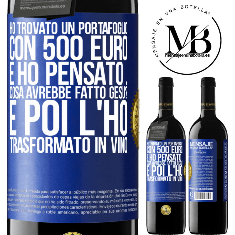 39,95 € Spedizione Gratuita | Vino rosso Edizione RED MBE Riserva Ho trovato un portafoglio con 500 euro. E ho pensato ... Cosa avrebbe fatto Gesù? E poi l'ho trasformato in vino Etichetta Blu. Etichetta personalizzabile Riserva 12 Mesi Raccogliere 2014 Tempranillo