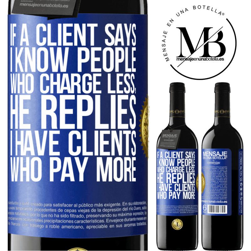 39,95 € Free Shipping | Red Wine RED Edition MBE Reserve If a client says I know people who charge less, he replies I have clients who pay more Blue Label. Customizable label Reserve 12 Months Harvest 2014 Tempranillo