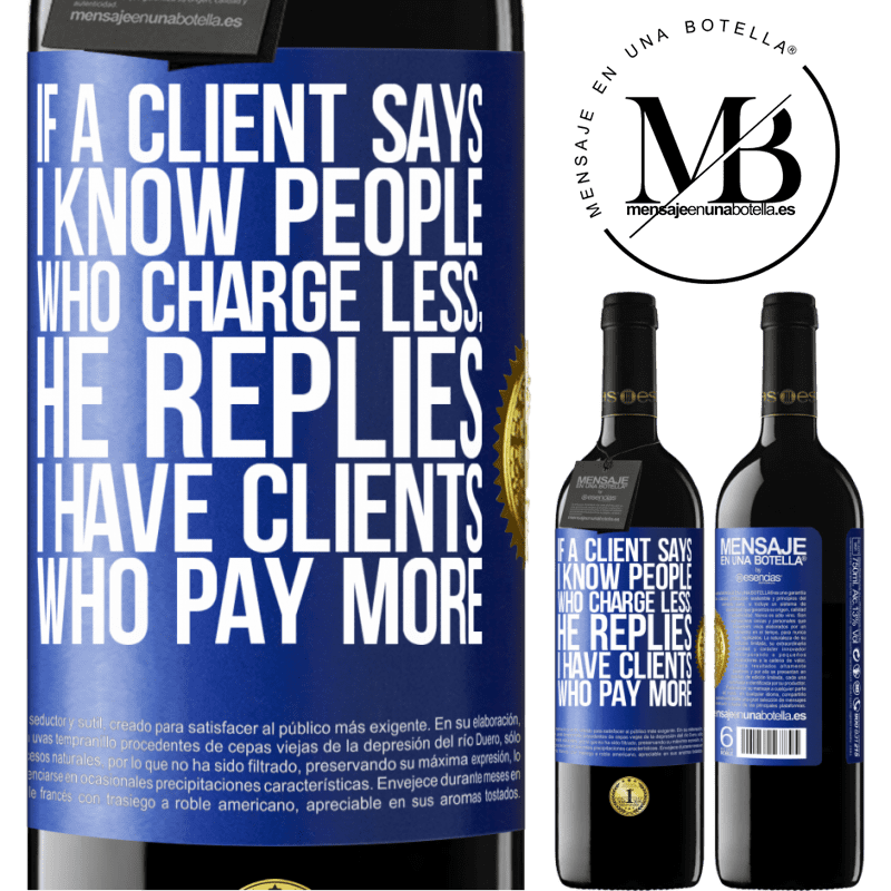 39,95 € Free Shipping | Red Wine RED Edition MBE Reserve If a client says I know people who charge less, he replies I have clients who pay more Blue Label. Customizable label Reserve 12 Months Harvest 2015 Tempranillo