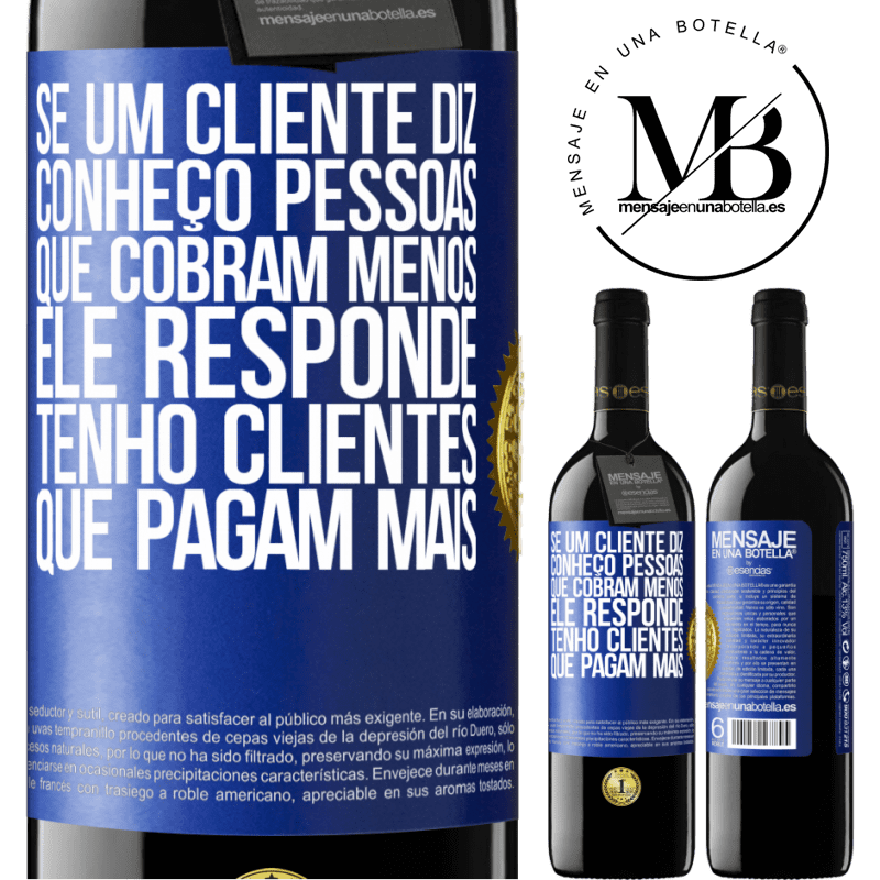 39,95 € Envio grátis | Vinho tinto Edição RED MBE Reserva Se um cliente diz Conheço pessoas que cobram menos, ele responde Tenho clientes que pagam mais Etiqueta Azul. Etiqueta personalizável Reserva 12 Meses Colheita 2016 Tempranillo