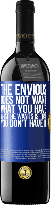 39,95 € | Red Wine RED Edition MBE Reserve The envious does not want what you have. What he wants is that you don't have it Blue Label. Customizable label Reserve 12 Months Harvest 2014 Tempranillo