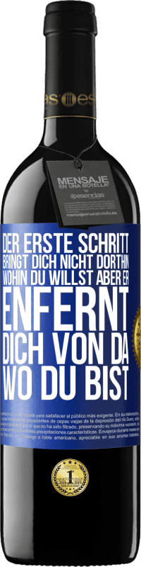 39,95 € Kostenloser Versand | Rotwein RED Ausgabe MBE Reserve Der erste Schritt bringt dich nicht dorthin, wohin du willst, aber er enfernt dich von da, wo du bist Blaue Markierung. Anpassbares Etikett Reserve 12 Monate Ernte 2016 Tempranillo