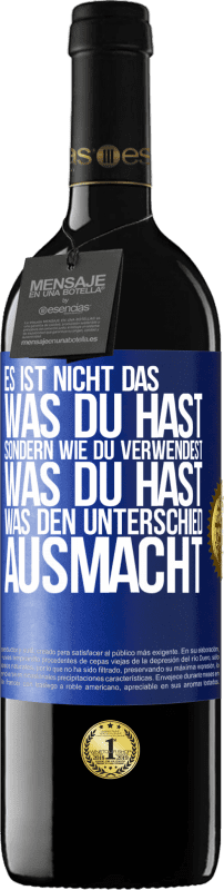 39,95 € | Rotwein RED Ausgabe MBE Reserve Es ist nicht das, was du hast, sondern wie du verwendest, was du hast, was den Unterschied ausmacht Blaue Markierung. Anpassbares Etikett Reserve 12 Monate Ernte 2015 Tempranillo