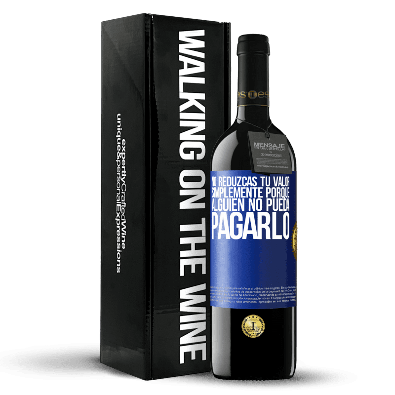 39,95 € Envío gratis | Vino Tinto Edición RED MBE Reserva No reduzcas tu valor simplemente porque alguien no pueda pagarlo Etiqueta Azul. Etiqueta personalizable Reserva 12 Meses Cosecha 2015 Tempranillo