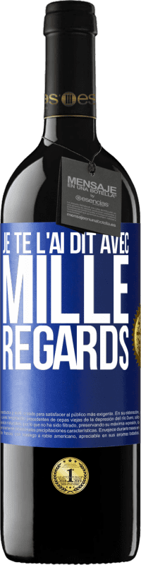 39,95 € | Vin rouge Édition RED MBE Réserve Je te l'ai dit avec mille regards Étiquette Bleue. Étiquette personnalisable Réserve 12 Mois Récolte 2015 Tempranillo