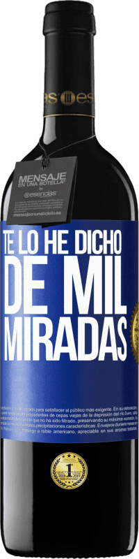 39,95 € | Vino Tinto Edición RED MBE Reserva Te lo he dicho de mil miradas Etiqueta Azul. Etiqueta personalizable Reserva 12 Meses Cosecha 2015 Tempranillo