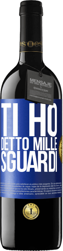 39,95 € | Vino rosso Edizione RED MBE Riserva Ti ho detto mille sguardi Etichetta Blu. Etichetta personalizzabile Riserva 12 Mesi Raccogliere 2016 Tempranillo