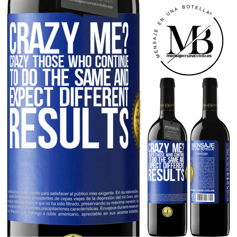 39,95 € Free Shipping | Red Wine RED Edition MBE Reserve crazy me? Crazy those who continue to do the same and expect different results Blue Label. Customizable label Reserve 12 Months Harvest 2015 Tempranillo