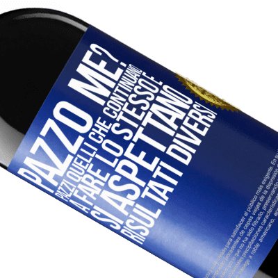 Espressioni Uniche e Personali. «pazzo me? Pazzi quelli che continuano a fare lo stesso e si aspettano risultati diversi» Edizione RED MBE Riserva