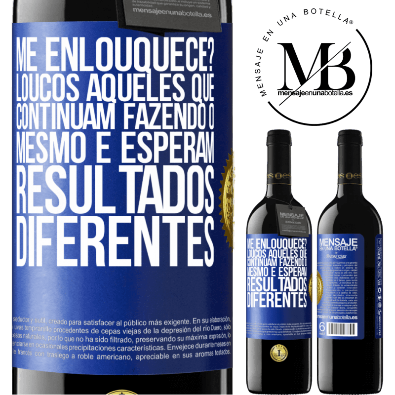 39,95 € Envio grátis | Vinho tinto Edição RED MBE Reserva me enlouquece? Loucos aqueles que continuam fazendo o mesmo e esperam resultados diferentes Etiqueta Azul. Etiqueta personalizável Reserva 12 Meses Colheita 2015 Tempranillo