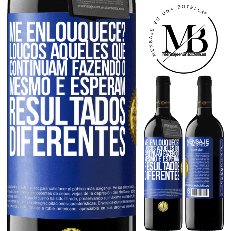 39,95 € Envio grátis | Vinho tinto Edição RED MBE Reserva me enlouquece? Loucos aqueles que continuam fazendo o mesmo e esperam resultados diferentes Etiqueta Azul. Etiqueta personalizável Reserva 12 Meses Colheita 2016 Tempranillo